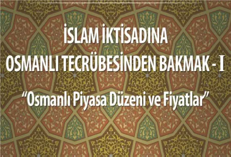 İslam İktisadına Osmanlı Tecrübesinden Bakmak Çalıştayı